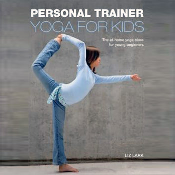 Personal Trainer: Yoga for Kids: The At- Home Yoga Class for Young Beginners